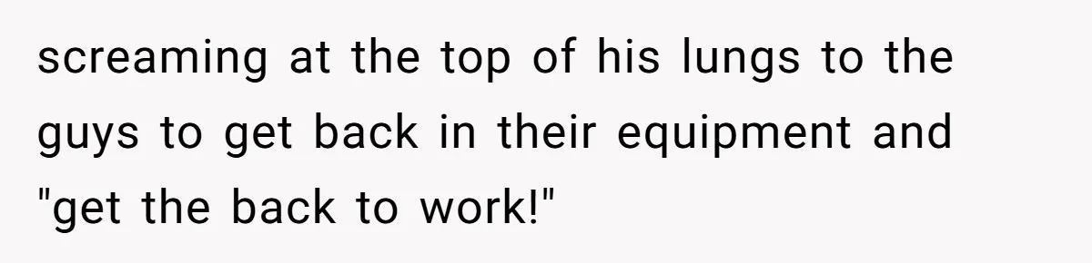 MBA Saves $700 a Night, Burns Nearly $1 Million by Ignoring Everyone Who Actually Knows the Job screaming at the top of his lungs to the guys to get back in their equipment and "get the back to work!"