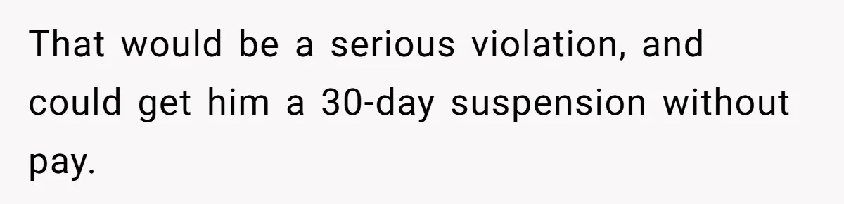 MBA Saves $700 a Night, Burns Nearly $1 Million by Ignoring Everyone Who Actually Knows the Job That would be a serious violation, and could get him a 30-day suspension without pay.
