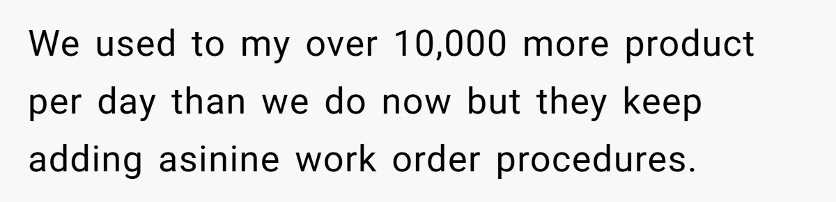 MBA Saves $700 a Night, Burns Nearly $1 Million by Ignoring Everyone Who Actually Knows the Job We used to my over 10,000 more product per day than we do now but they keep adding asinine work order procedures.