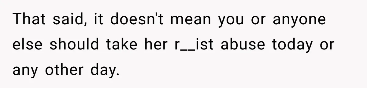 College Class Turns Into Drama When Muslim Student Refuses To Take Off Hijab On 9/11 That said, it doesn't mean you or anyone else should take her r__ist abuse today or any other day.