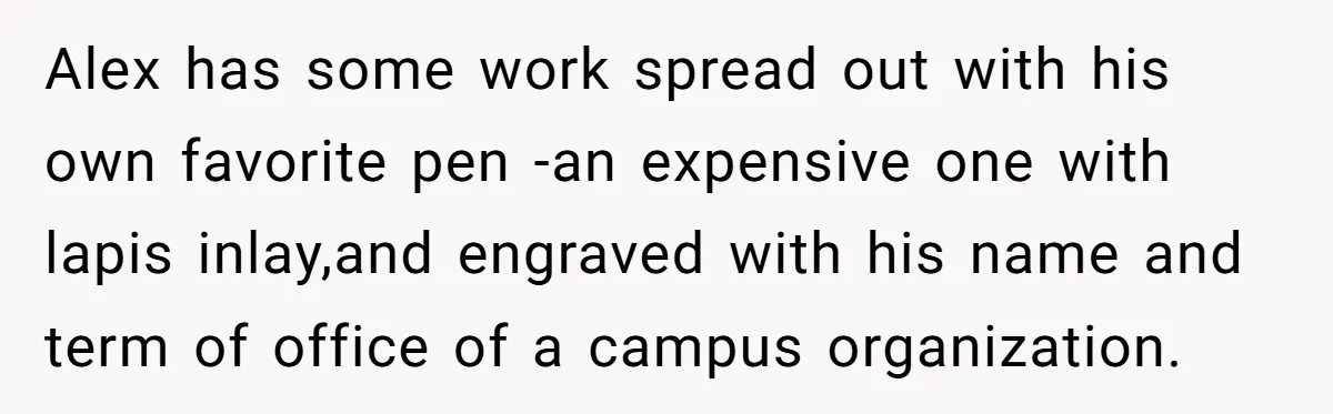 Lobbyist Steals a Staffer’s Pen, Loses a $250,000 Grant and a Senate Meeting in Under Five Minutes Alex has some work spread out with his own favorite pen -an expensive one with lapis inlay,and engraved with his name and term of office of a campus organization.