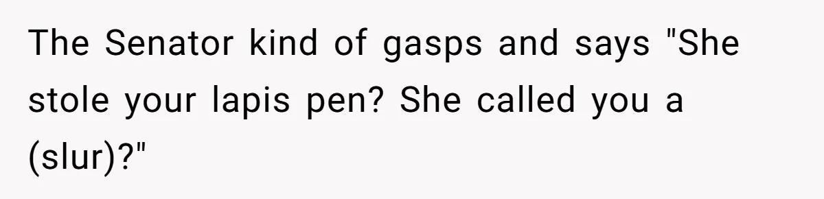 Lobbyist Steals a Staffer’s Pen, Loses a $250,000 Grant and a Senate Meeting in Under Five Minutes The Senator kind of gasps and says "She stole your lapis pen? She called you a (slur)?"