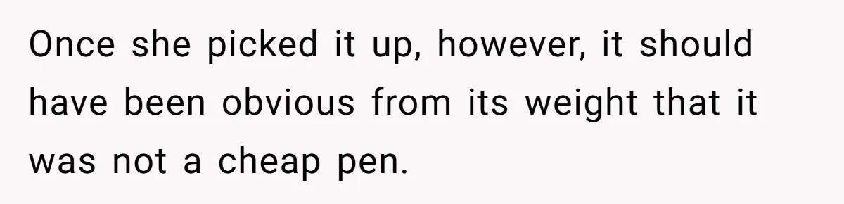 Lobbyist Steals a Staffer’s Pen, Loses a $250,000 Grant and a Senate Meeting in Under Five Minutes Once she picked it up, however, it should have been obvious from its weight that it was not a cheap pen.