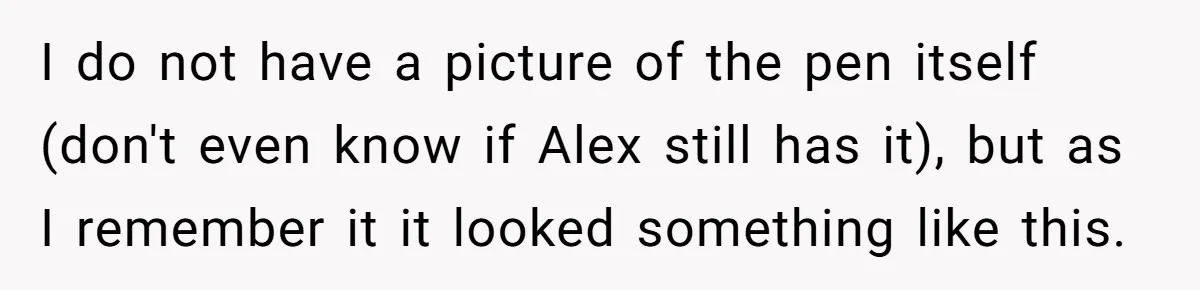 Lobbyist Steals a Staffer’s Pen, Loses a $250,000 Grant and a Senate Meeting in Under Five Minutes I do not have a picture of the pen itself (don't even know if Alex still has it), but as I remember it it looked something like this.