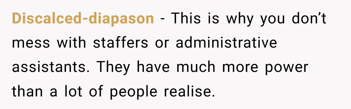 Lobbyist Steals a Staffer’s Pen, Loses a $250,000 Grant and a Senate Meeting in Under Five Minutes Discalced-diapason − This is why you don’t mess with staffers or administrative assistants. They have much more power than a lot of people realise.