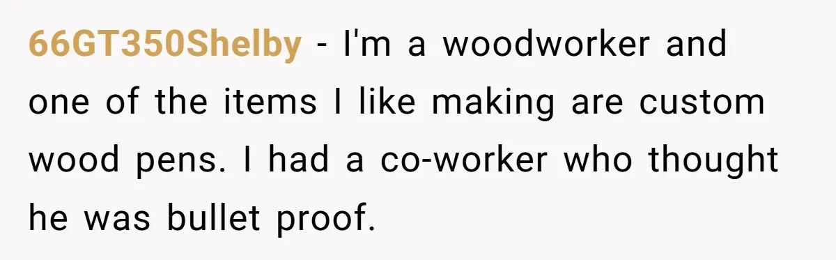 Lobbyist Steals a Staffer’s Pen, Loses a $250,000 Grant and a Senate Meeting in Under Five Minutes 66GT350Shelby − I'm a woodworker and one of the items I like making are custom wood pens. I had a co-worker who thought he was bullet proof.