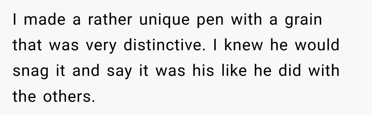 Lobbyist Steals a Staffer’s Pen, Loses a $250,000 Grant and a Senate Meeting in Under Five Minutes I made a rather unique pen with a grain that was very distinctive. I knew he would snag it and say it was his like he did with the others.