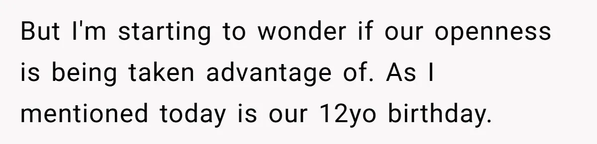 His House Isn’t ‘The House’: Parents Leave Their Kid Behind While They Hit a Brewery But I'm starting to wonder if our openness is being taken advantage of. As I mentioned today is our 12yo birthday.