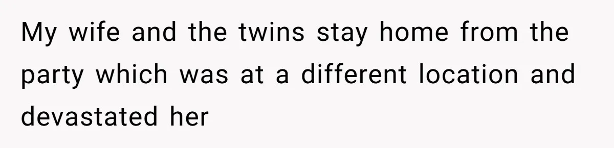 His House Isn’t ‘The House’: Parents Leave Their Kid Behind While They Hit a Brewery My wife and the twins stay home from the party which was at a different location and devastated her