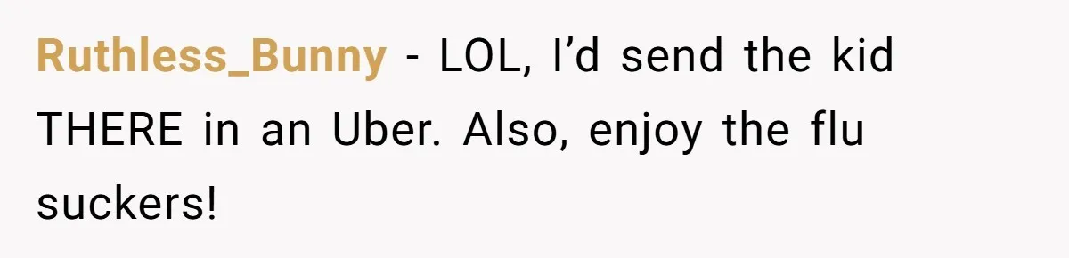 His House Isn’t ‘The House’: Parents Leave Their Kid Behind While They Hit a Brewery Ruthless_Bunny − LOL, I’d send the kid THERE in an Uber. Also, enjoy the flu suckers!