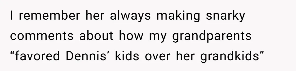 Grieving Mom Sets Boundaries After Cousin Tries to Use Her Deceased Daughter’s Name I remember her always making snarky comments about how my grandparents “favored Dennis’ kids over her grandkids”