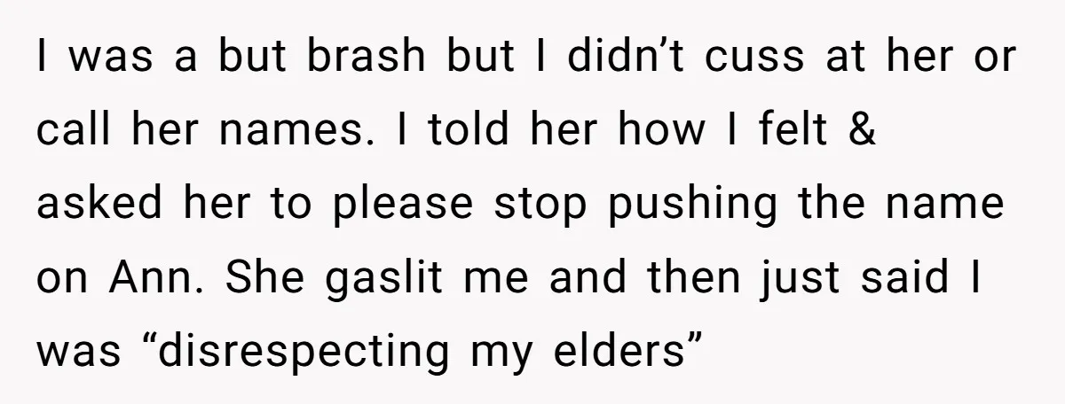 Grieving Mom Sets Boundaries After Cousin Tries to Use Her Deceased Daughter’s Name I was a but brash but I didn’t cuss at her or call her names. I told her how I felt & asked her to please stop pushing the name...
