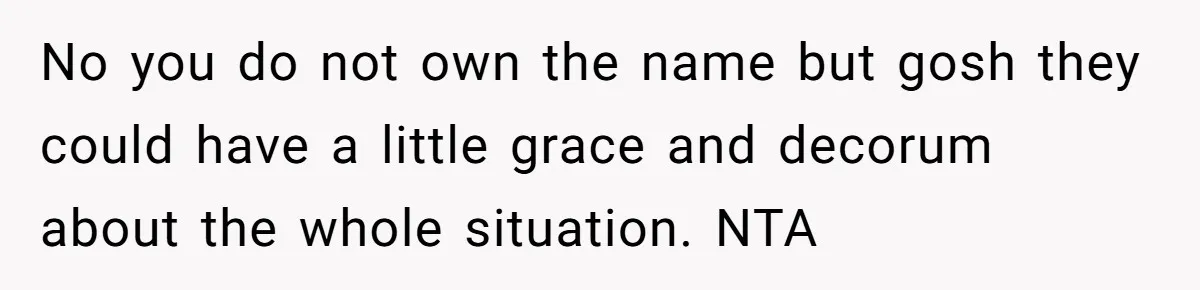 Grieving Mom Sets Boundaries After Cousin Tries to Use Her Deceased Daughter’s Name No you do not own the name but gosh they could have a little grace and decorum about the whole situation. NTA