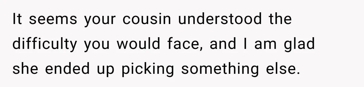 Grieving Mom Sets Boundaries After Cousin Tries to Use Her Deceased Daughter’s Name It seems your cousin understood the difficulty you would face, and I am glad she ended up picking something else.
