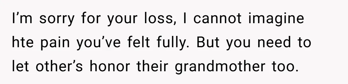 Grieving Mom Sets Boundaries After Cousin Tries to Use Her Deceased Daughter’s Name I’m sorry for your loss, I cannot imagine hte pain you’ve felt fully. But you need to let other’s honor their grandmother too.