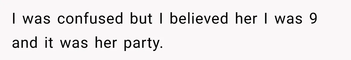 Girl Kicked Out Of Birthday Party For Being ‘Dirty,’ Takes Her Gift Back Like A Boss I was confused but I believed her I was 9 and it was her party.