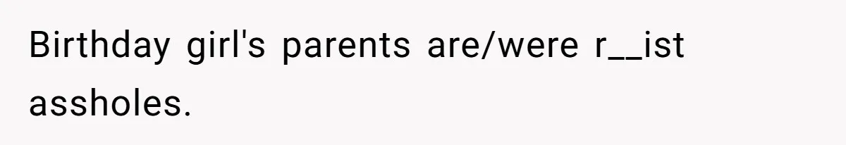 Girl Kicked Out Of Birthday Party For Being ‘Dirty,’ Takes Her Gift Back Like A Boss Birthday girl's parents are/were r__ist assholes.