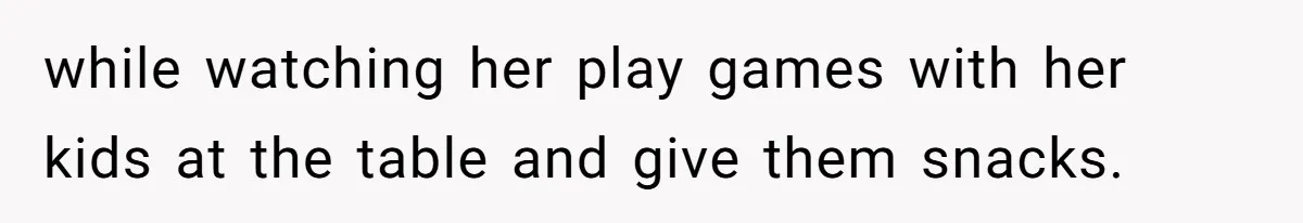 Girl Kicked Out Of Birthday Party For Being ‘Dirty,’ Takes Her Gift Back Like A Boss while watching her play games with her kids at the table and give them snacks.