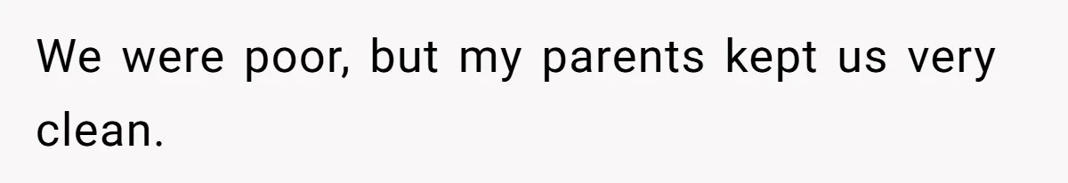 Girl Kicked Out Of Birthday Party For Being ‘Dirty,’ Takes Her Gift Back Like A Boss We were poor, but my parents kept us very clean.
