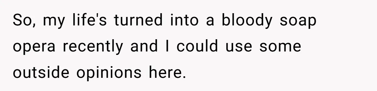 Girl Reveals Her Sister’s Romance With Her Biological Father And Mom Went Nuclear So, my life's turned into a bloody soap opera recently and I could use some outside opinions here.