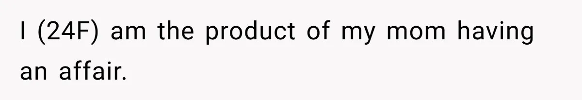 Girl Reveals Her Sister’s Romance With Her Biological Father And Mom Went Nuclear I (24F) am the product of my mom having an affair.