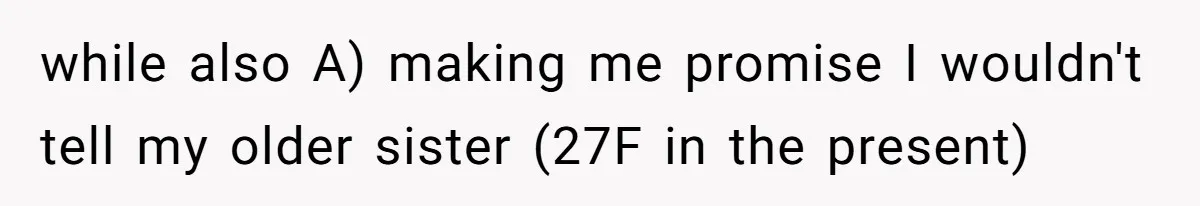 Girl Reveals Her Sister’s Romance With Her Biological Father And Mom Went Nuclear while also A) making me promise I wouldn't tell my older sister (27F in the present)