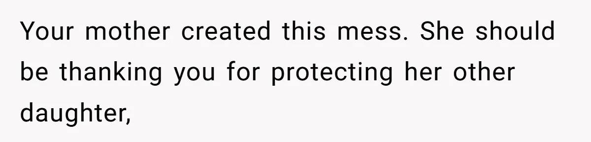 Girl Reveals Her Sister’s Romance With Her Biological Father And Mom Went Nuclear Your mother created this mess. She should be thanking you for protecting her other daughter,