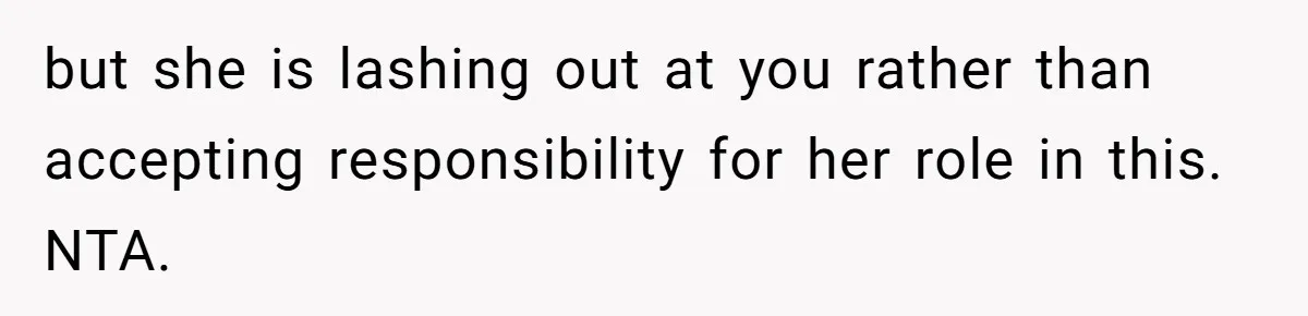 Girl Reveals Her Sister’s Romance With Her Biological Father And Mom Went Nuclear but she is lashing out at you rather than accepting responsibility for her role in this. NTA.