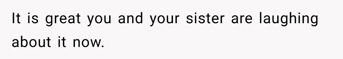 Girl Reveals Her Sister’s Romance With Her Biological Father And Mom Went Nuclear It is great you and your sister are laughing about it now.