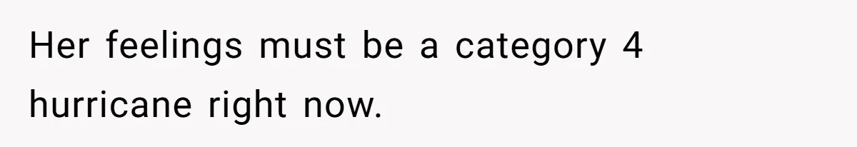 Girl Reveals Her Sister’s Romance With Her Biological Father And Mom Went Nuclear Her feelings must be a category 4 hurricane right now.