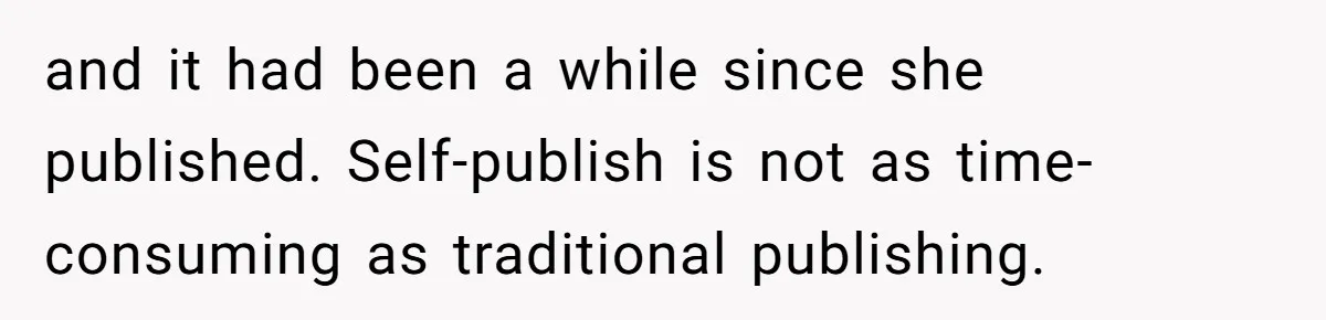 Aspiring Author Accuses SIL Of Plagiarism, Parents Threaten To Disown Her Instead and it had been a while since she published. Self-publish is not as time-consuming as traditional publishing.