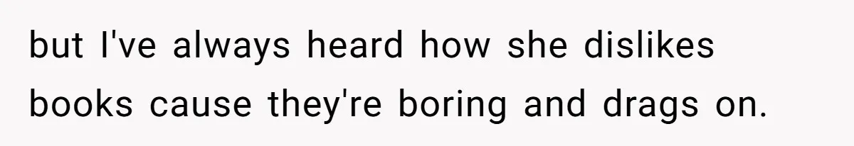 Aspiring Author Accuses SIL Of Plagiarism, Parents Threaten To Disown Her Instead but I've always heard how she dislikes books cause they're boring and drags on.