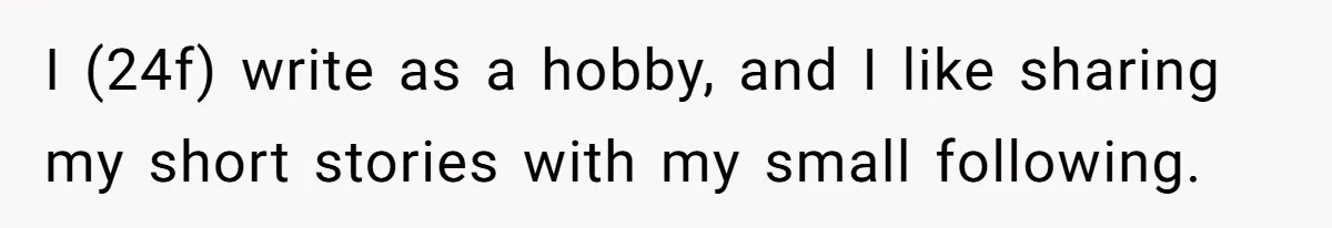 Aspiring Author Accuses SIL Of Plagiarism, Parents Threaten To Disown Her Instead I (24f) write as a hobby, and I like sharing my short stories with my small following.