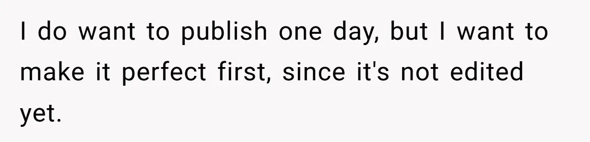 Aspiring Author Accuses SIL Of Plagiarism, Parents Threaten To Disown Her Instead I do want to publish one day, but I want to make it perfect first, since it's not edited yet.