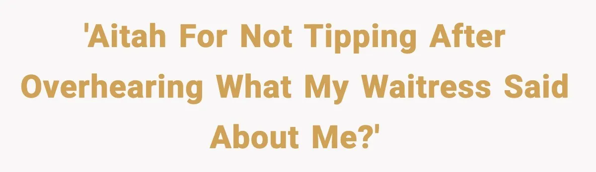 Waitress Assumes Black Women Don’t Tip, Then Gets Exactly What She Expected 'AITAH for not tipping after overhearing what my waitress said about me?'