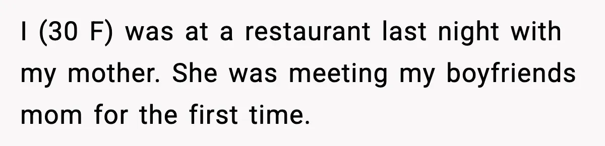 Waitress Assumes Black Women Don’t Tip, Then Gets Exactly What She Expected I (30 F) was at a restaurant last night with my mother. She was meeting my boyfriends mom for the first time.