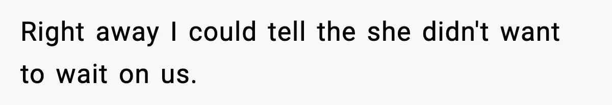 Waitress Assumes Black Women Don’t Tip, Then Gets Exactly What She Expected Right away I could tell the she didn't want to wait on us.
