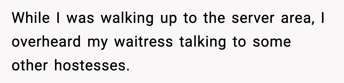 Waitress Assumes Black Women Don’t Tip, Then Gets Exactly What She Expected While I was walking up to the server area, I overheard my waitress talking to some other hostesses.