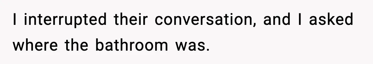 Waitress Assumes Black Women Don’t Tip, Then Gets Exactly What She Expected I interrupted their conversation, and I asked where the bathroom was.