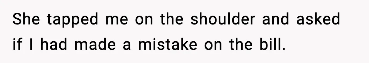 Waitress Assumes Black Women Don’t Tip, Then Gets Exactly What She Expected She tapped me on the shoulder and asked if I had made a mistake on the bill.