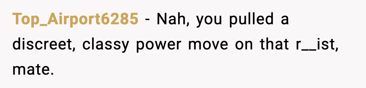 Waitress Assumes Black Women Don’t Tip, Then Gets Exactly What She Expected Top_Airport6285 − Nah, you pulled a discreet, classy power move on that r__ist, mate.
