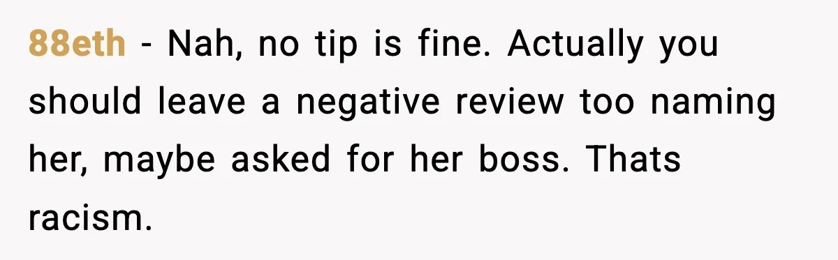 Waitress Assumes Black Women Don’t Tip, Then Gets Exactly What She Expected 88eth − Nah, no tip is fine. Actually you should leave a negative review too naming her, maybe asked for her boss. Thats racism.
