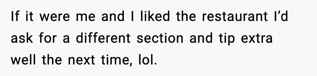 Waitress Assumes Black Women Don’t Tip, Then Gets Exactly What She Expected If it were me and I liked the restaurant I’d ask for a different section and tip extra well the next time, lol.