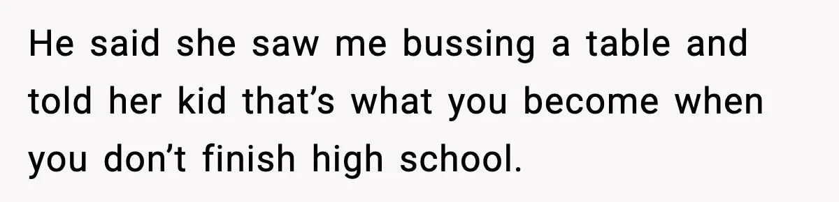 Waitress Assumes Black Women Don’t Tip, Then Gets Exactly What She Expected He said she saw me bussing a table and told her kid that’s what you become when you don’t finish high school.