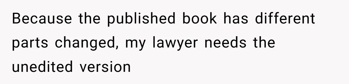 Aspiring Author Accuses SIL Of Plagiarism, Parents Threaten To Disown Her Instead Because the published book has different parts changed, my lawyer needs the unedited version