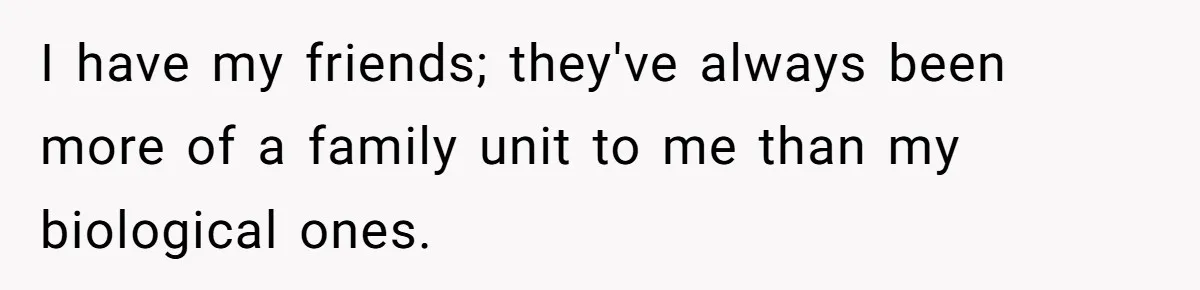 Aspiring Author Accuses SIL Of Plagiarism, Parents Threaten To Disown Her Instead I have my friends; they've always been more of a family unit to me than my biological ones.