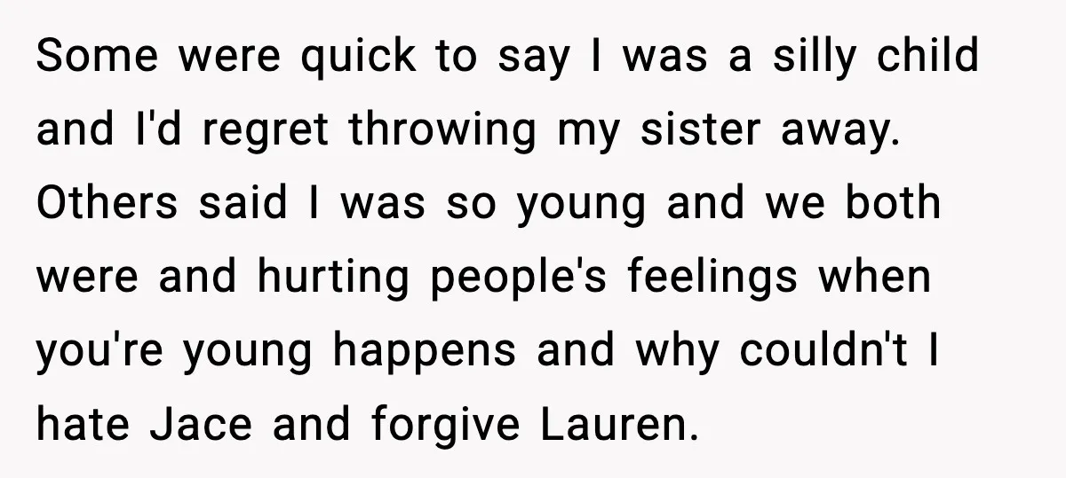 Sister Stole Her Boyfriend, Married Him, Now Wants Comfort After He Dies Some were quick to say I was a silly child and I'd regret throwing my sister away. Others said I was so young and we both were and hurting people's...