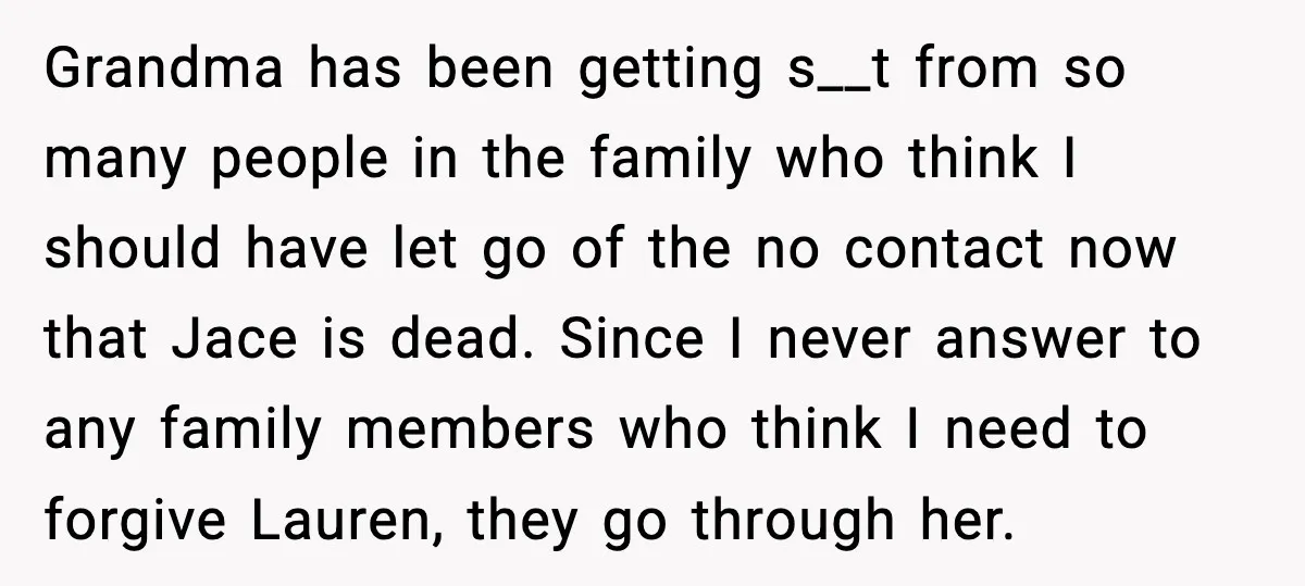 Sister Stole Her Boyfriend, Married Him, Now Wants Comfort After He Dies Grandma has been getting s__t from so many people in the family who think I should have let go of the no contact now that Jace is dead. Since I...