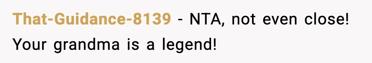Sister Stole Her Boyfriend, Married Him, Now Wants Comfort After He Dies That-Guidance-8139 - NTA, not even close! Your grandma is a legend!