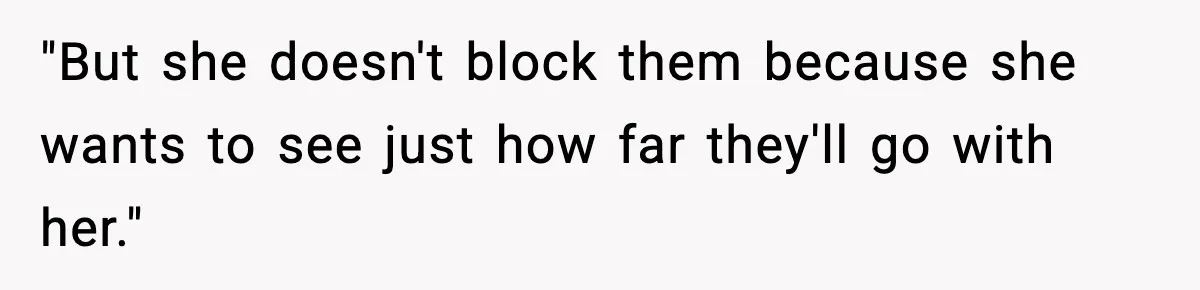 Sister Stole Her Boyfriend, Married Him, Now Wants Comfort After He Dies "But she doesn't block them because she wants to see just how far they'll go with her."